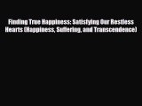 Finding True Happiness: Satisfying Our Restless Hearts (Happiness Suffering and Transcendence)