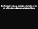 The Freedom Business: Including a Narrative of the Life & Adventures of Venture a Native of