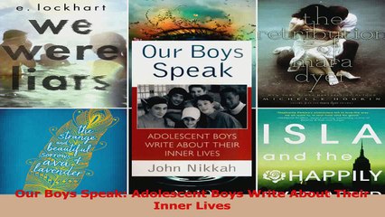 Our Boys Speak Adolescent Boys Write About Their Inner Lives Download