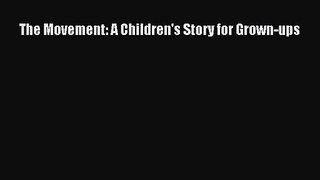 The Movement: A Children's Story for Grown-ups [Read] Online