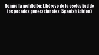 Rompa la maldición: Libérese de la esclavitud de los pecados generacionales (Spanish Edition)