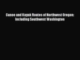 Canoe and Kayak Routes of Northwest Oregon: Including Southwest Washington [Read] Online