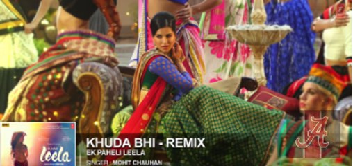 Khuda Bhi - Remix&#39; Full Song (Audio) - Sunny Leone - Mohit Chauhan - Ek Paheli Leela =>  Must Watch