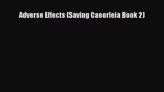 Adverse Effects (Saving Caeorleia Book 2) [Read] Full Ebook