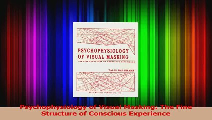 PDF Download  Psychophysiology of Visual Masking The Fine Structure of Conscious Experience Read Online