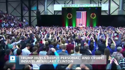 Trump hurls deeply personal, and crude, insults at Hillary Clinton