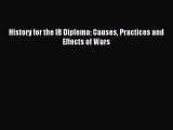 History for the IB Diploma: Causes Practices and Effects of Wars [Download] Online