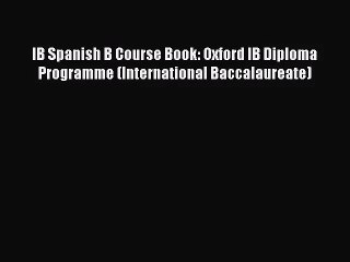 IB Spanish B Course Book: Oxford IB Diploma Programme (International Baccalaureate) [Download]