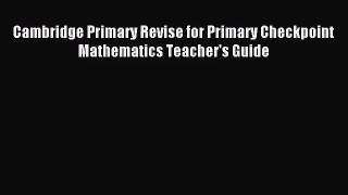 Cambridge Primary Revise for Primary Checkpoint Mathematics Teacher's Guide [Download] Full