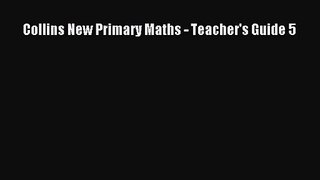 Collins New Primary Maths - Teacher's Guide 5 [Read] Online