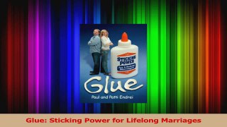 Download  Glue Sticking Power for Lifelong Marriages PDF Online