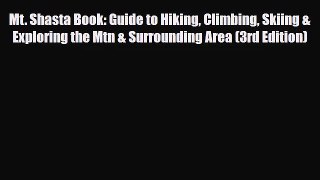 Mt. Shasta Book: Guide to Hiking Climbing Skiing & Exploring the Mtn & Surrounding Area (3rd