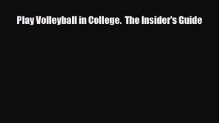Play Volleyball in College.  The Insider's Guide [Download] Online