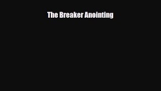 The Breaker Anointing [Read] Online