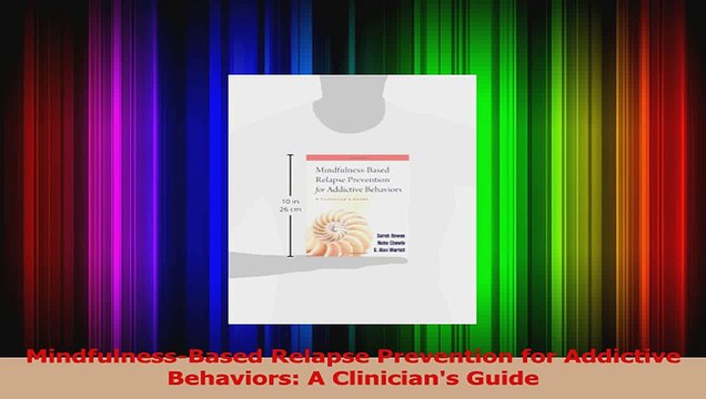 PDF Download MindfulnessBased Relapse Prevention for Addictive Behaviors A Clinicians Guide Read Online