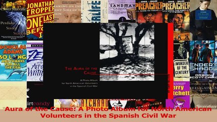 PDF Download  Aura of the Cause A Photo Album for North American Volunteers in the Spanish Civil War Download Online