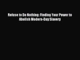 Refuse to Do Nothing: Finding Your Power to Abolish Modern-Day Slavery [PDF] Full Ebook