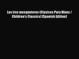 Los tres mosqueteros (Clasicos Para Ninos / Children's Classics) (Spanish Edition) [Read] Full