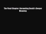 The Final Chapter: Unraveling Death's Deeper Meaning [PDF] Full Ebook