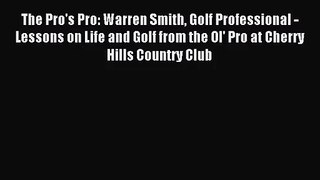 The Pro's Pro: Warren Smith Golf Professional - Lessons on Life and Golf from the Ol' Pro at