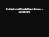 Cycling Ireland (Lonely Planet Belgium & Luxembourg) [Read] Full Ebook