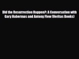 Did the Resurrection Happen?: A Conversation with Gary Habermas and Antony Flew (Veritas Books)