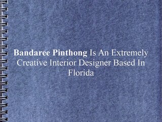 Bandaree Pinthong Is An Extremely Creative Interior Designer Based In Florida