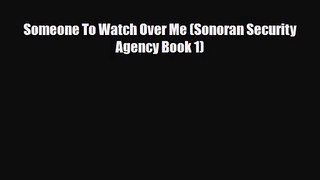 Someone To Watch Over Me (Sonoran Security Agency Book 1) [Read] Online