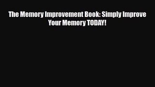 The Memory Improvement Book: Simply Improve Your Memory TODAY! [Read] Online