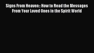 Signs From Heaven:: How to Read the Messages From Your Loved Ones in the Spirit World [Download]