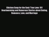 Chicken Soup for the Soul: True Love: 101 Heartwarming and Humorous Stories about Dating Romance