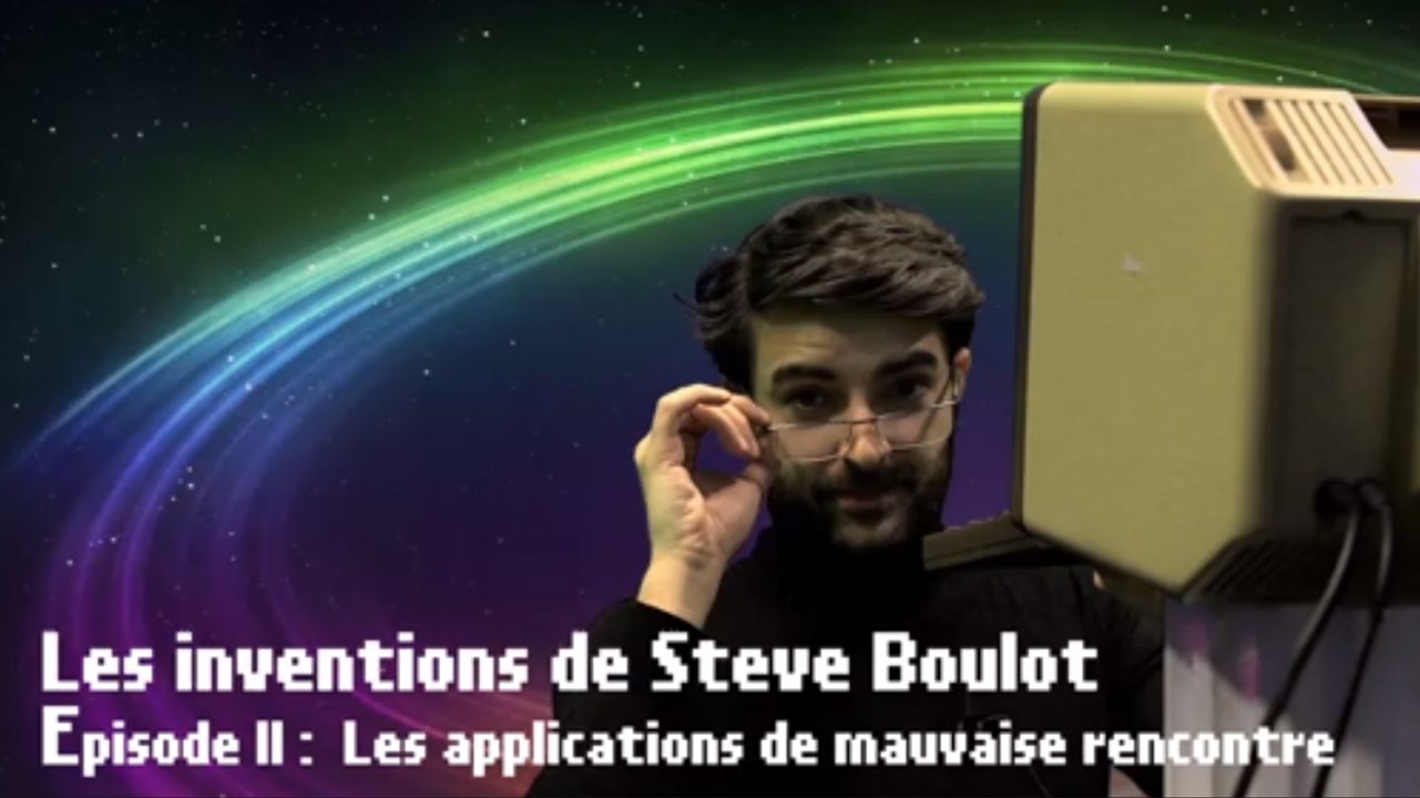 Les inventions de Steve Boulot - L'application de mauvaise rencontre