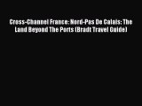 Cross-Channel France: Nord-Pas De Calais: The Land Beyond The Ports (Bradt Travel Guide) [Read]