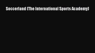 Soccerland (The International Sports Academy) [PDF] Full Ebook