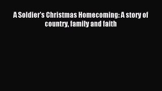 A Soldier's Christmas Homecoming: A story of country family and faith [PDF Download] Online