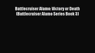 Battlecruiser Alamo: Victory or Death (Battlecruiser Alamo Series Book 3) [PDF Download] Online