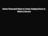 Seven Thousand Ways to Listen: Staying Close to What Is Sacred [Read] Online