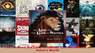 PDF Download  The Lion and the Land of Narnia Our Adventures in Aslans World Read Full Ebook