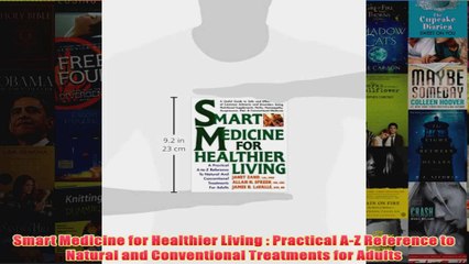 Smart Medicine for Healthier Living  Practical AZ Reference to Natural and Conventional