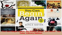 Download  You Can Begin Again No Matter What Its Never Too Late Library Edition PDF Free