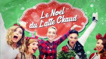 LE LATTE CHAUD-Le Noël du Latte Chaud
