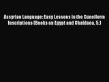 Assyrian Language: Easy Lessons in the Cuneiform Inscriptions (Books on Egypt and Chaldaea