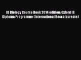 IB Biology Course Book 2014 edition: Oxford IB Diploma Programme (International Baccalaureate)