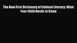 The New First Dictionary of Cultural Literacy: What Your Child Needs to Know [PDF] Online