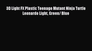 3D Light FX Plastic Teenage Mutant Ninja Turtle Leonardo Light Green/ Blue [Download] Full