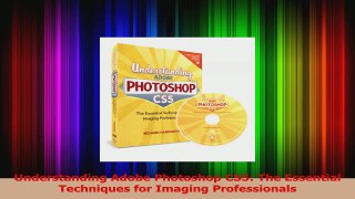 Understanding Adobe Photoshop CS5 The Essential Techniques for Imaging Professionals Download