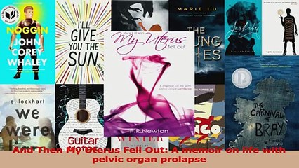 PDF Download  And Then My Uterus Fell Out A memoir on life with pelvic organ prolapse PDF Full Ebook