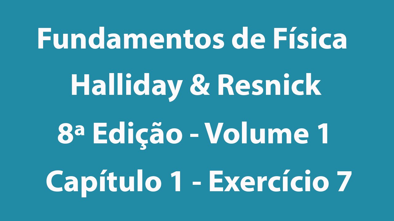 Fundamentos de Física - Halliday e Resnick - 8ª Edição - Volume 1 - Capítulo 1 - Exercício 7