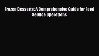 Frozen Desserts: A Comprehensive Guide for Food Service Operations [Download] Online