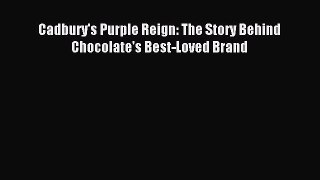 Cadbury's Purple Reign: The Story Behind Chocolate's Best-Loved Brand [Read] Online